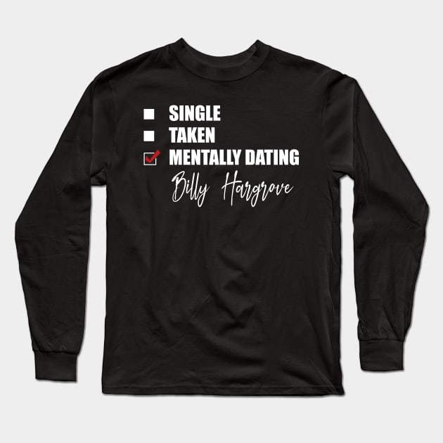 Mentally Dating Billy Hargrove Long Sleeve T-Shirt by Bend-The-Trendd